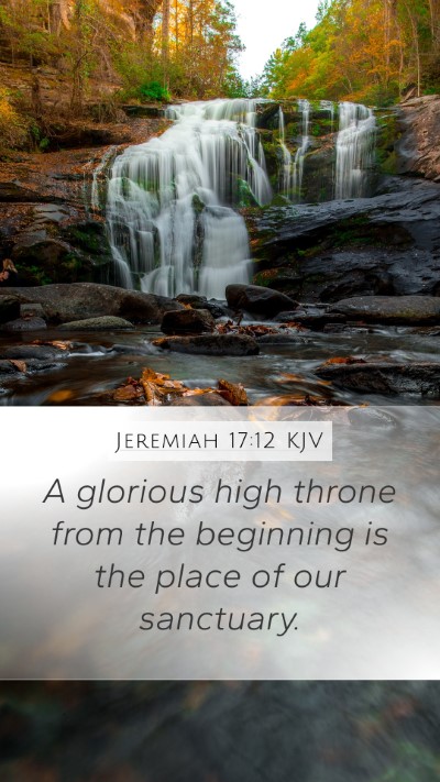 Jeremiah 17:12 KJV Mobile Phone Wallpaper - A glorious high throne from the beginning is the - Mobile Bible Verse Wallpaper