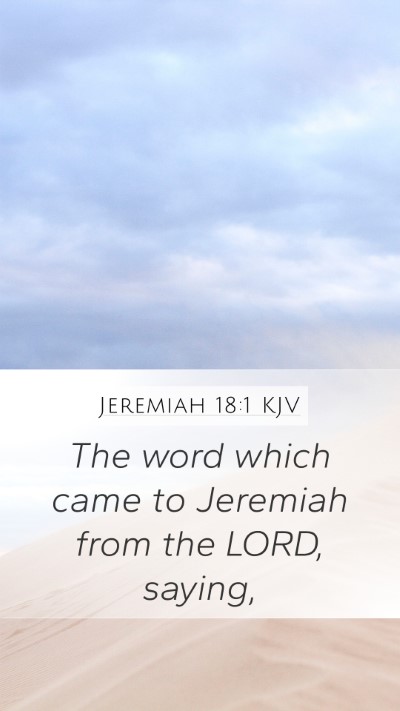 Jeremiah 18:1 KJV Mobile Phone Wallpaper - The word which came to Jeremiah from the LORD, - Mobile Bible Verse Wallpaper