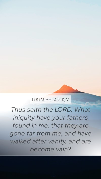 Jeremiah 2:5 KJV Mobile Phone Wallpaper - Thus saith the LORD, What iniquity have your - Mobile Bible Verse Wallpaper
