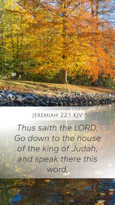 Jeremiah 22:1 KJV Mobile Phone Wallpaper - Thus saith the LORD; Go down to the house of the - Mobile Bible Verse Wallpaper