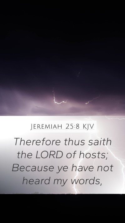 Jeremiah 25:8 KJV Mobile Phone Wallpaper - Therefore thus saith the LORD of hosts; Because - Mobile Bible Verse Wallpaper