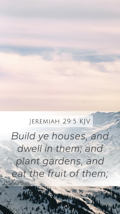 Jeremiah 29:5 KJV Mobile Phone Wallpaper - Build ye houses, and dwell in them; and plant - Mobile Bible Verse Wallpaper