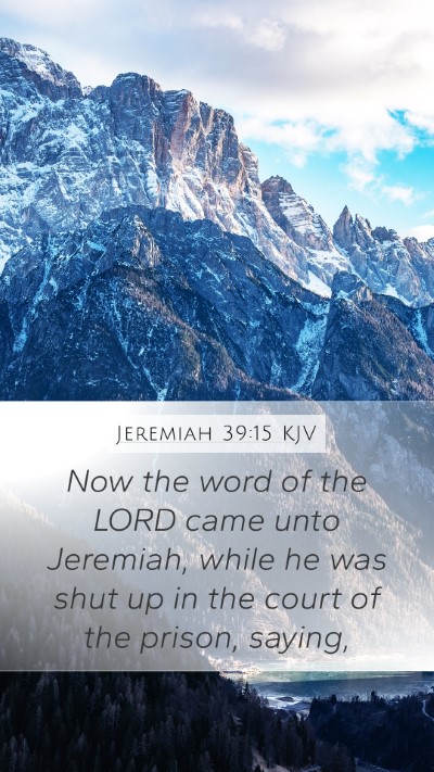 Jeremiah 39:15 KJV Mobile Phone Wallpaper - Now the word of the LORD came unto Jeremiah, - Mobile Bible Verse Wallpaper
