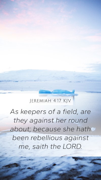 Jeremiah 4:17 KJV Mobile Phone Wallpaper - As keepers of a field, are they against her round - Mobile Bible Verse Wallpaper