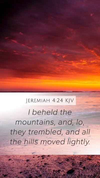 Jeremiah 4:24 KJV Mobile Phone Wallpaper - I beheld the mountains, and, lo, they trembled, - Mobile Bible Verse Wallpaper