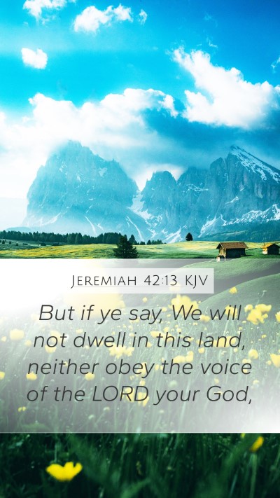 Jeremiah 42:13 KJV Mobile Phone Wallpaper - But if ye say, We will not dwell in this land, - Mobile Bible Verse Wallpaper
