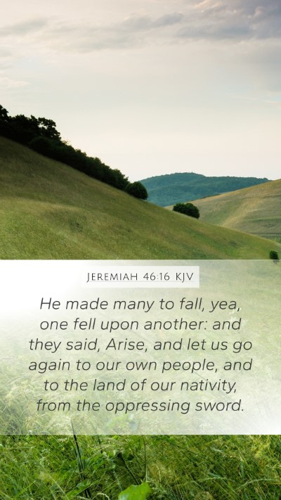 Jeremiah 46:16 KJV Mobile Phone Wallpaper - He made many to fall, yea, one fell upon another: - Mobile Bible Verse Wallpaper