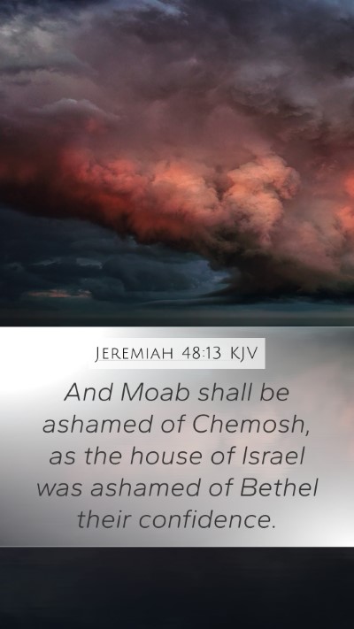 Jeremiah 48:13 KJV Mobile Phone Wallpaper - And Moab shall be ashamed of Chemosh, as the - Mobile Bible Verse Wallpaper
