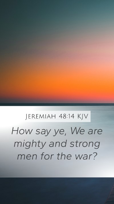 Jeremiah 48:14 KJV Mobile Phone Wallpaper - How say ye, We are mighty and strong men for the - Mobile Bible Verse Wallpaper