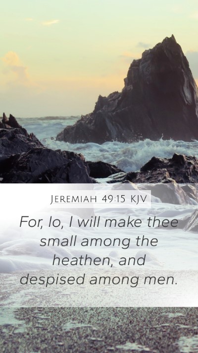 Jeremiah 49:15 KJV Mobile Phone Wallpaper - For, lo, I will make thee small among the - Mobile Bible Verse Wallpaper