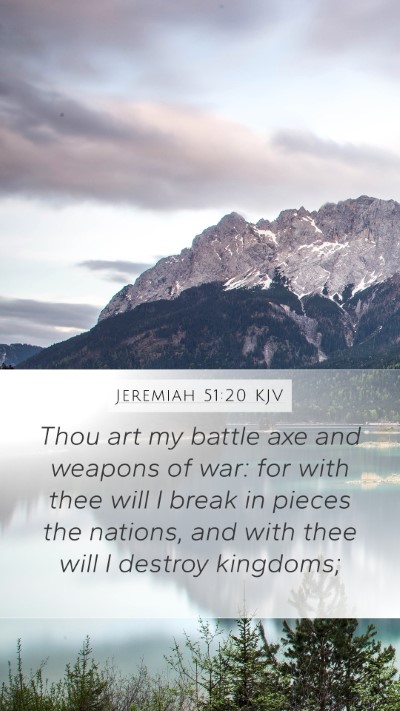 Jeremiah 51:20 KJV Mobile Phone Wallpaper - Thou art my battle axe and weapons of war: for - Mobile Bible Verse Wallpaper