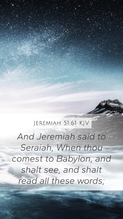 Jeremiah 51:61 KJV Mobile Phone Wallpaper - And Jeremiah said to Seraiah, When thou comest to - Mobile Bible Verse Wallpaper