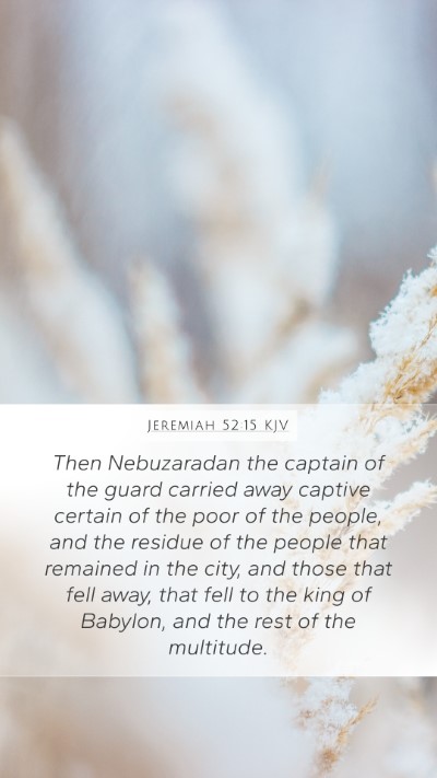 Jeremiah 52:15 KJV Mobile Phone Wallpaper - Then Nebuzaradan the captain of the guard carried - Mobile Bible Verse Wallpaper