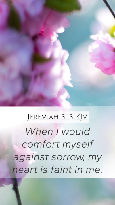 Jeremiah 8:18 KJV Mobile Phone Wallpaper - When I would comfort myself against sorrow, my - Mobile Bible Verse Wallpaper
