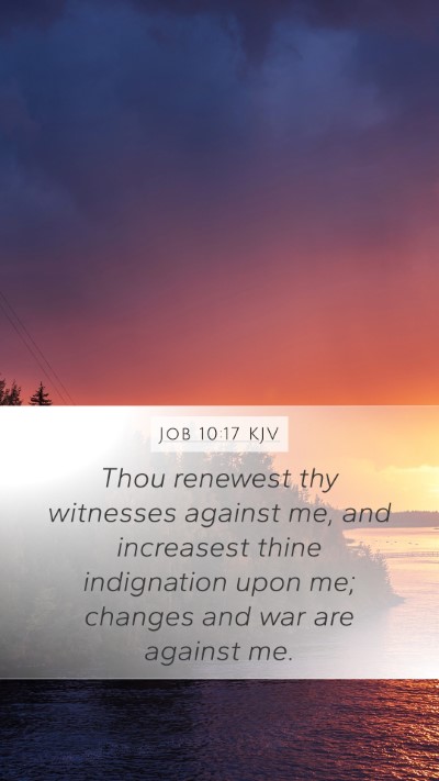 Job 10:17 KJV Bible Verse Image