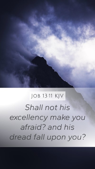 Job 13:11 KJV Mobile Phone Wallpaper - Shall not his excellency make you afraid? and his - Mobile Bible Verse Wallpaper
