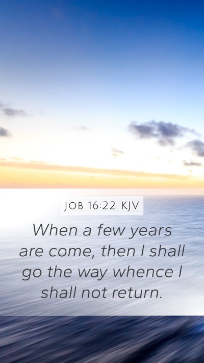 Job 16:22 KJV Bible Verse Image