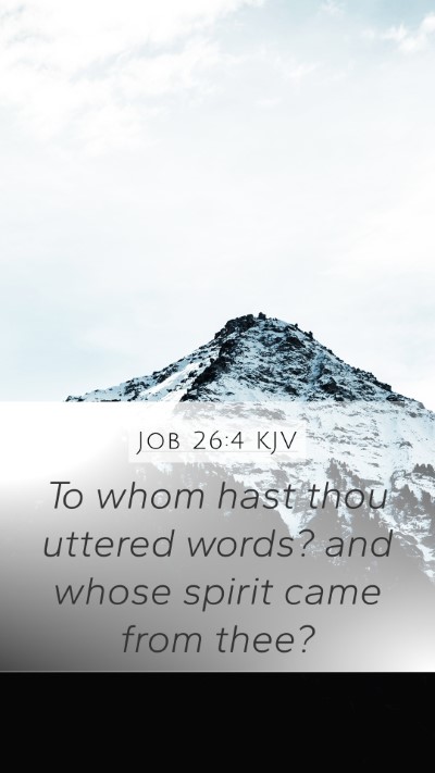Job 26:4 KJV Mobile Phone Wallpaper - To whom hast thou uttered words? and whose spirit - Mobile Bible Verse Wallpaper