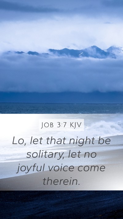 Job 3:7 KJV Mobile Phone Wallpaper - Lo, let that night be solitary, let no joyful - Mobile Bible Verse Wallpaper