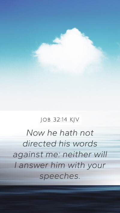 Job 32:14 KJV Mobile Phone Wallpaper - Now he hath not directed his words against me: - Mobile Bible Verse Wallpaper
