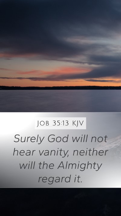 Job 35:13 KJV Mobile Phone Wallpaper - Surely God will not hear vanity, neither will the - Mobile Bible Verse Wallpaper