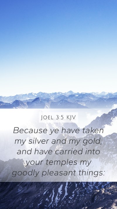 Joel 3:5 KJV Mobile Phone Wallpaper - Because ye have taken my silver and my gold, and - Mobile Bible Verse Wallpaper