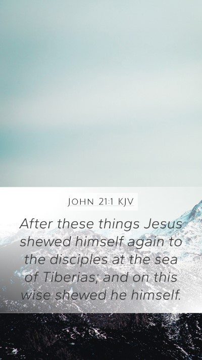 John 21:1 KJV Mobile Phone Wallpaper - After these things Jesus shewed himself again to - Mobile Bible Verse Wallpaper