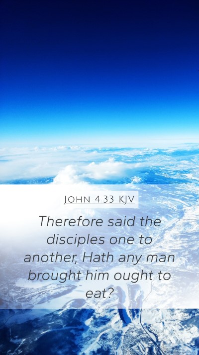 John 4:33 KJV Mobile Phone Wallpaper - Therefore said the disciples one to another, Hath - Mobile Bible Verse Wallpaper
