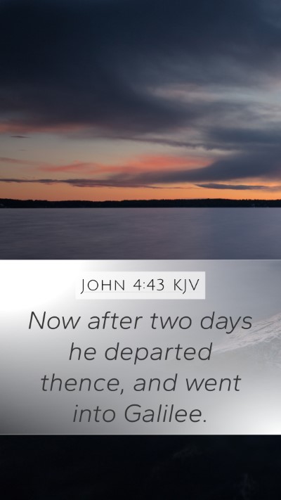 John 4:43 KJV Mobile Phone Wallpaper - Now after two days he departed thence, and went - Mobile Bible Verse Wallpaper