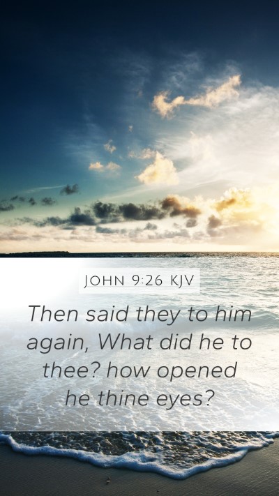 John 9:26 KJV Mobile Phone Wallpaper - Then said they to him again, What did he to thee? - Mobile Bible Verse Wallpaper