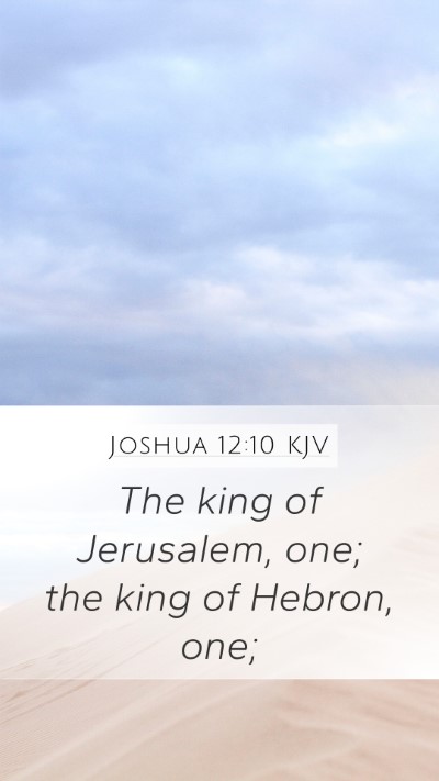 Joshua 12:10 KJV Mobile Phone Wallpaper - The king of Jerusalem, one; the king of Hebron, - Mobile Bible Verse Wallpaper