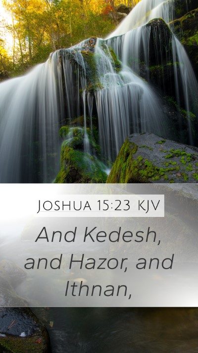 Joshua 15:23 KJV Mobile Phone Wallpaper - And Kedesh, and Hazor, and - Mobile Bible Verse Wallpaper