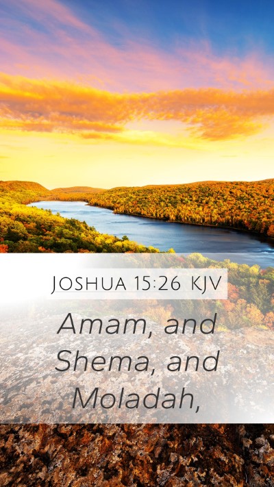 Joshua 15:26 KJV Mobile Phone Wallpaper - Amam, and Shema, and - Mobile Bible Verse Wallpaper