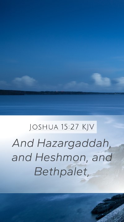 Joshua 15:27 KJV Mobile Phone Wallpaper - And Hazargaddah, and Heshmon, and - Mobile Bible Verse Wallpaper
