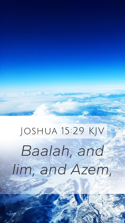 Joshua 15:29 KJV Mobile Phone Wallpaper - Baalah, and Iim, and - Mobile Bible Verse Wallpaper
