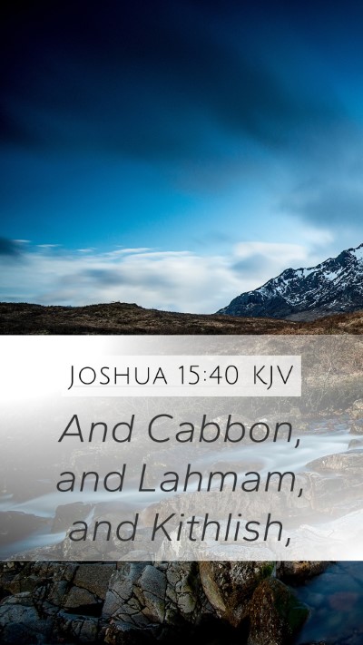 Joshua 15:40 KJV Mobile Phone Wallpaper - And Cabbon, and Lahmam, and - Mobile Bible Verse Wallpaper