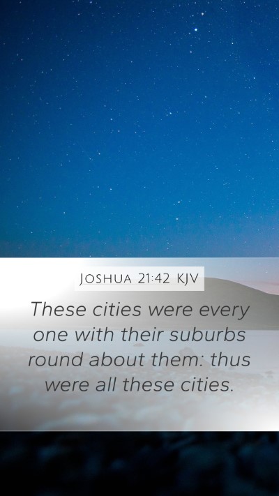 Joshua 21:42 KJV Mobile Phone Wallpaper - These cities were every one with their suburbs - Mobile Bible Verse Wallpaper