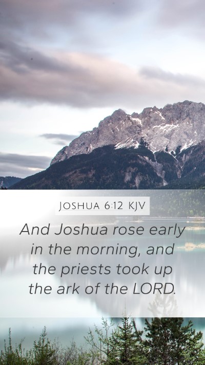 Joshua 6:12 KJV Mobile Phone Wallpaper - And Joshua rose early in the morning, and the - Mobile Bible Verse Wallpaper