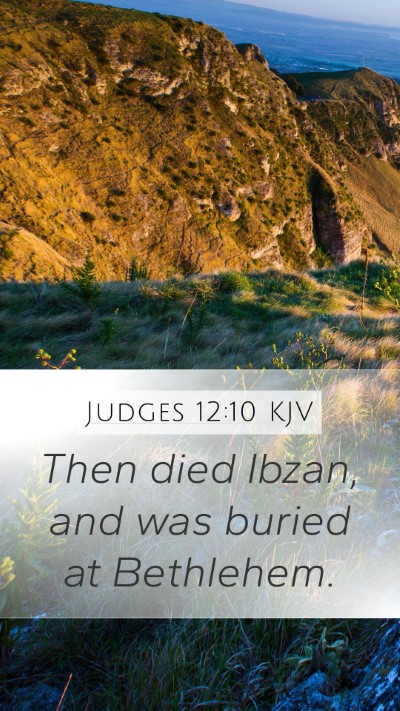 Judges 12:10 KJV Mobile Phone Wallpaper - Then died Ibzan, and was buried at - Mobile Bible Verse Wallpaper