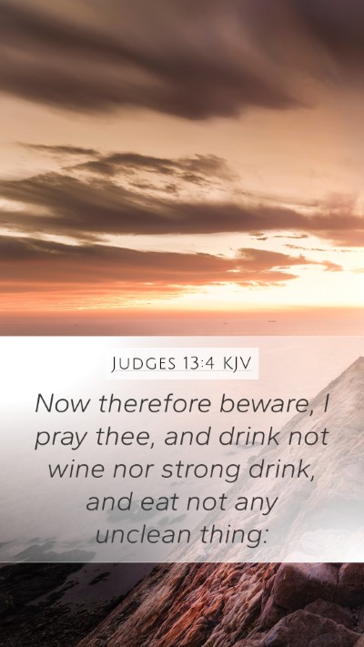 Judges 13:4 KJV Mobile Phone Wallpaper - Now therefore beware, I pray thee, and drink not - Mobile Bible Verse Wallpaper