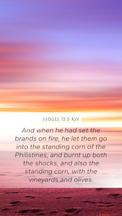 Judges 15:5 KJV Mobile Phone Wallpaper - And when he had set the brands on fire, he let - Mobile Bible Verse Wallpaper