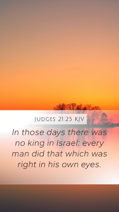 Judges 21:25 KJV Mobile Phone Wallpaper - In those days there was no king in Israel: every - Mobile Bible Verse Wallpaper