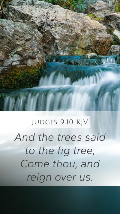 Judges 9:10 KJV Mobile Phone Wallpaper - And the trees said to the fig tree, Come thou, - Mobile Bible Verse Wallpaper