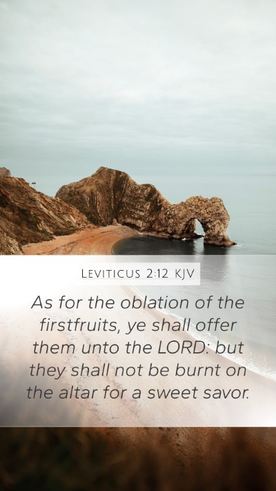 Leviticus 2:12 KJV Mobile Phone Wallpaper - As for the oblation of the firstfruits, ye shall - Mobile Bible Verse Wallpaper