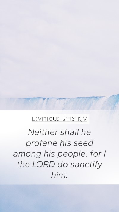 Leviticus 21:15 KJV Mobile Phone Wallpaper - Neither shall he profane his seed among his - Mobile Bible Verse Wallpaper
