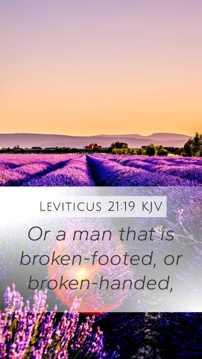 Leviticus 21:19 KJV Mobile Phone Wallpaper - Or a man that is broken-footed, or - Mobile Bible Verse Wallpaper