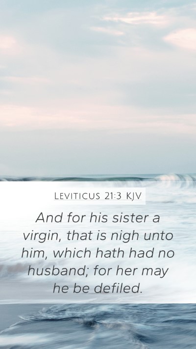 Leviticus 21:3 KJV Mobile Phone Wallpaper - And for his sister a virgin, that is nigh unto - Mobile Bible Verse Wallpaper
