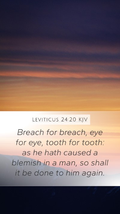 Leviticus 24:20 KJV Mobile Phone Wallpaper - Breach for breach, eye for eye, tooth for tooth: - Mobile Bible Verse Wallpaper