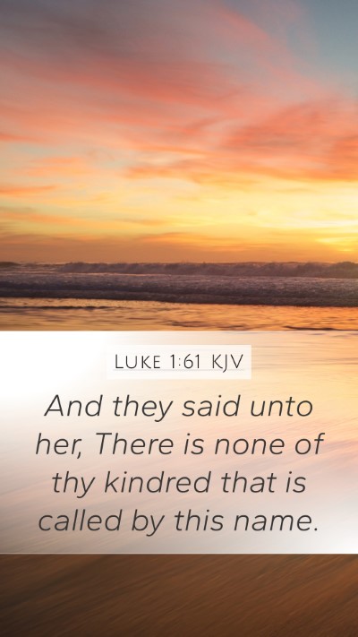 Luke 1:61 KJV Mobile Phone Wallpaper - And they said unto her, There is none of thy - Mobile Bible Verse Wallpaper