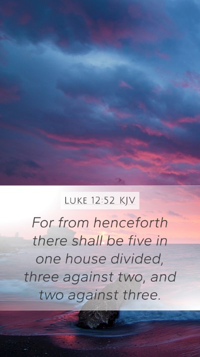 Luke 12:52 KJV Mobile Phone Wallpaper - For from henceforth there shall be five in one - Mobile Bible Verse Wallpaper